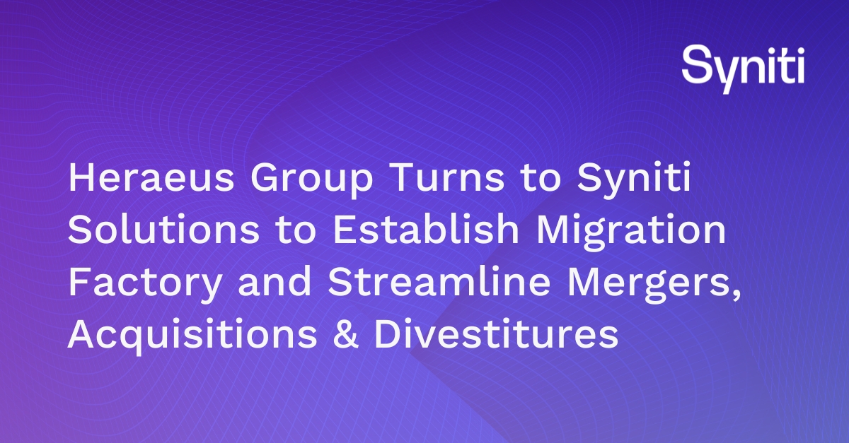 Heraeus Group Turns to Syniti Solutions to Establish Migration Factory and Streamline Mergers, Acquisitions & Divestitures