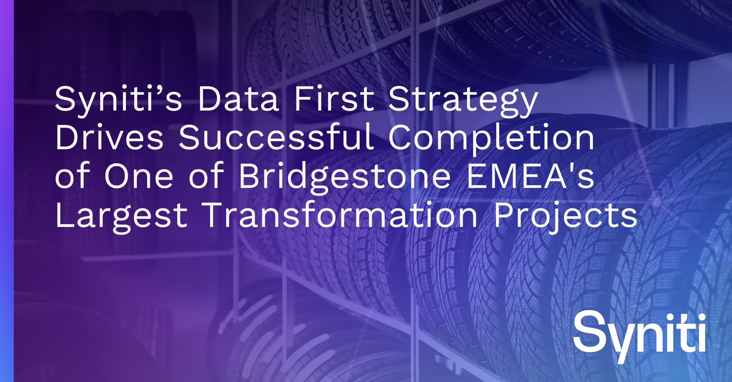 Syniti’s Data First Strategy Drives Successful Completion of One of Bridgestone EMEA’s Largest Transformation Projects